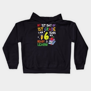 My First Day Of 1st Grade I Am 6 Years Old Ready To Learn Kids Hoodie